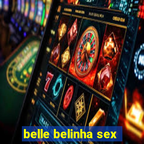 belle belinha sex